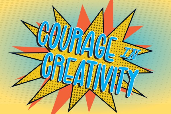 New Growth: Courage in Creativity