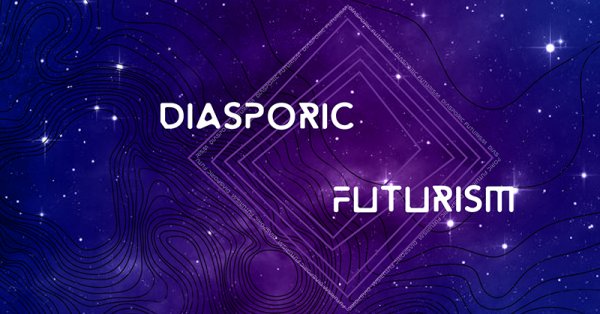 Diasporic Futurism Part II: The Future Futures