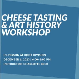 Cheese Tasting & Art History Workshop — In Person