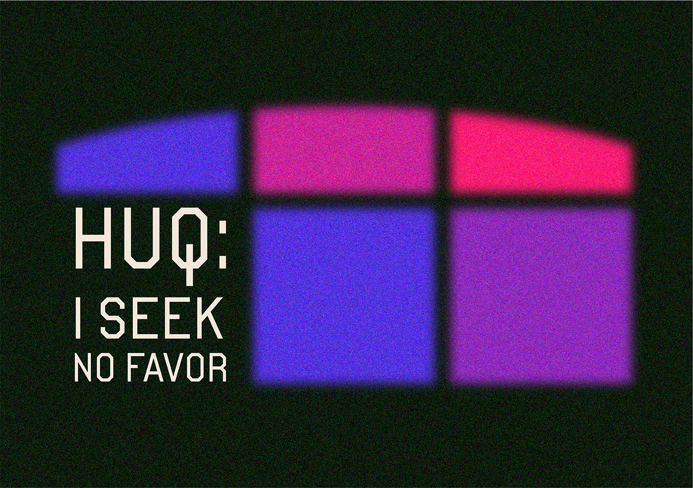 HUQ: I seek no favor